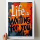 'Life is waiting..' Inspirierendes Sprüche Poster