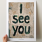 'I see you' Sprüche Poster über Wertschätzung