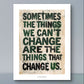 'Sometimes ..' Philosophisches Poster über Veränderung